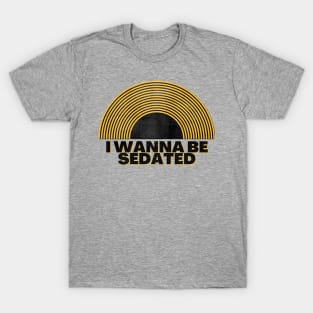 i wanna be sedated vintage retro vinyl T-Shirt